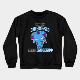 Work depresso need espresso Crewneck Sweatshirt